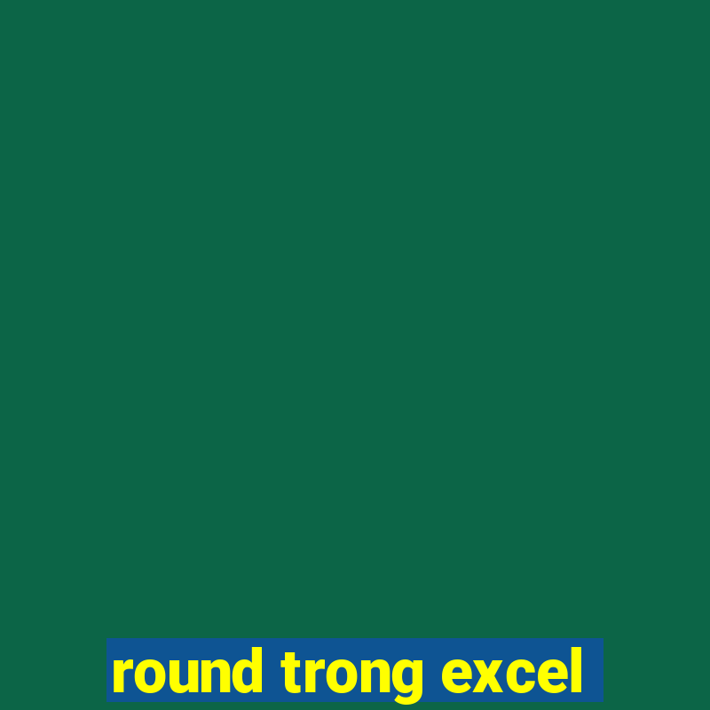 round trong excel