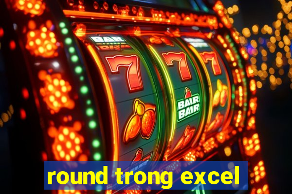 round trong excel