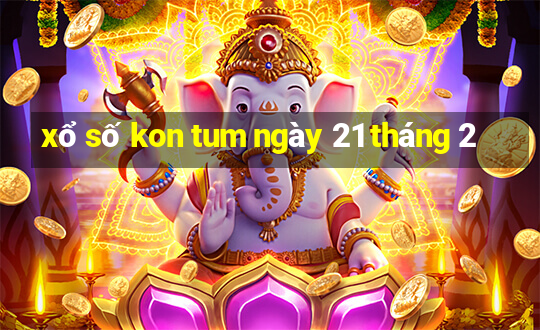 xổ số kon tum ngày 21 tháng 2