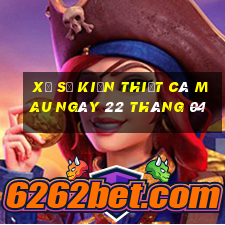 xổ số kiến thiết cà mau ngày 22 tháng 04