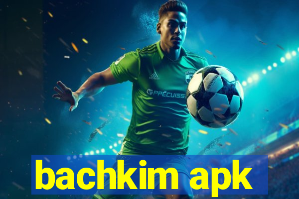 bachkim apk