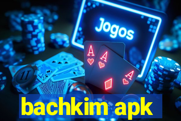 bachkim apk