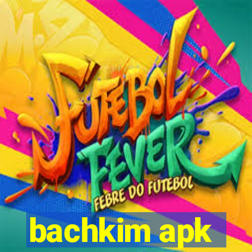 bachkim apk