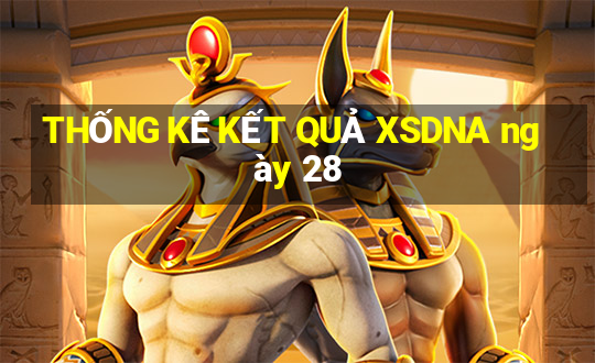 THỐNG KÊ KẾT QUẢ XSDNA ngày 28