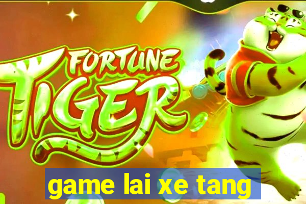 game lai xe tang