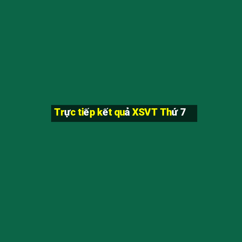 Trực tiếp kết quả XSVT Thứ 7