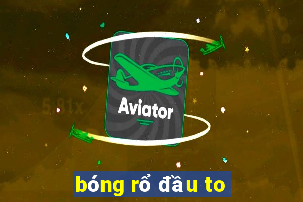 bóng rổ đầu to