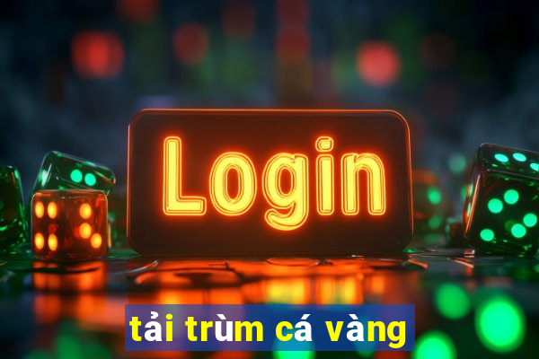 tải trùm cá vàng