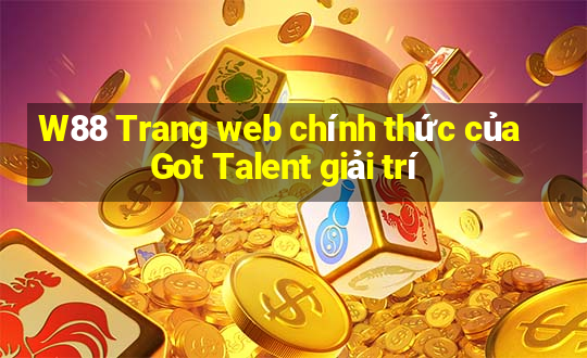 W88 Trang web chính thức của Got Talent giải trí