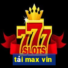 tải max vin