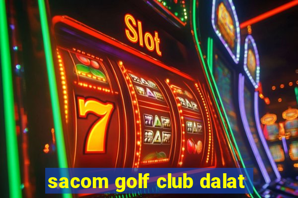 sacom golf club dalat