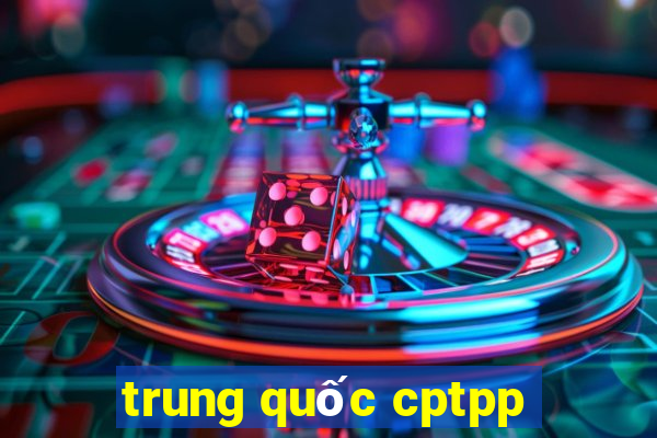 trung quốc cptpp