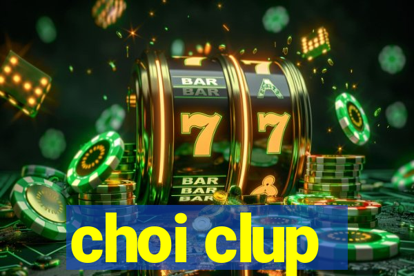 choi clup