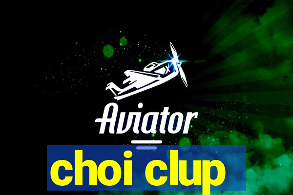 choi clup