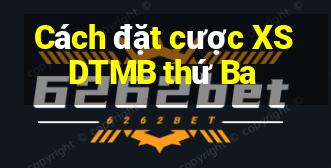 Cách đặt cược XSDTMB thứ Ba