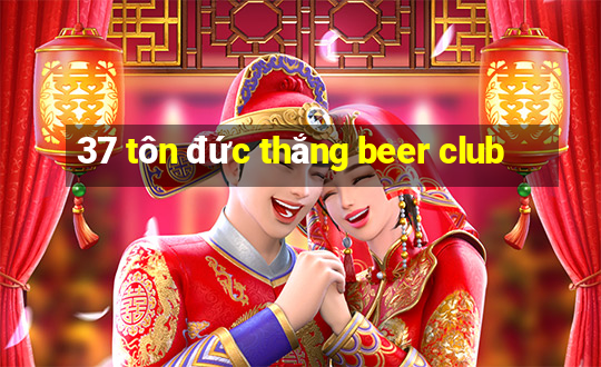 37 tôn đức thắng beer club