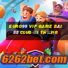 Euro99 Vip Game Bài 88 Club Đổi Thưởng