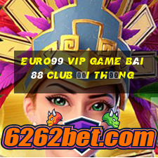 Euro99 Vip Game Bài 88 Club Đổi Thưởng