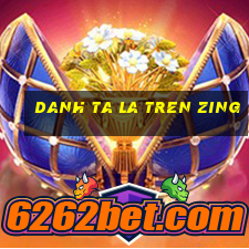 danh ta la tren zing