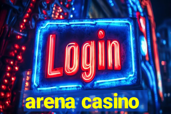 arena casino