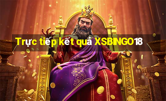 Trực tiếp kết quả XSBINGO18