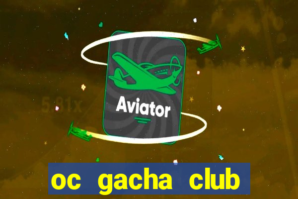 oc gacha club cầu kỳ