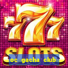 oc gacha club cầu kỳ