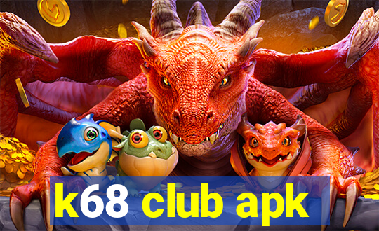 k68 club apk