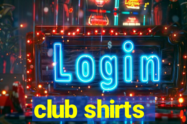 club shirts