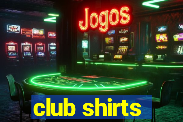 club shirts