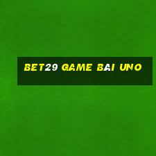 Bet29 Game Bài Uno