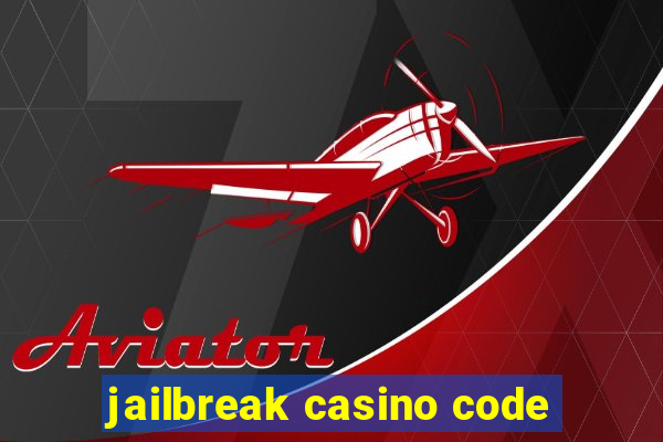 jailbreak casino code