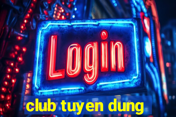 club tuyen dung