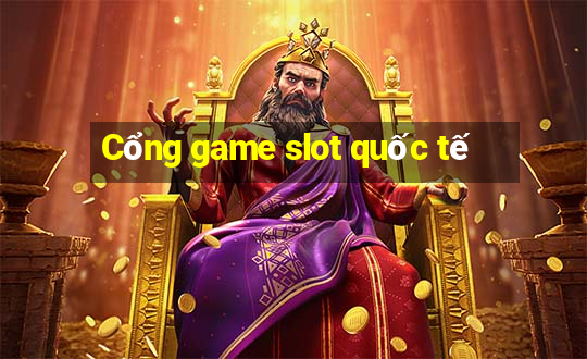 Cổng game slot quốc tế