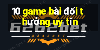 10 game bài đổi thưởng uy tín