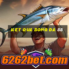 ket qua bong da 88