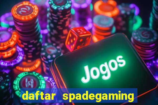 daftar spadegaming slot resmi