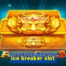 ice breaker slot