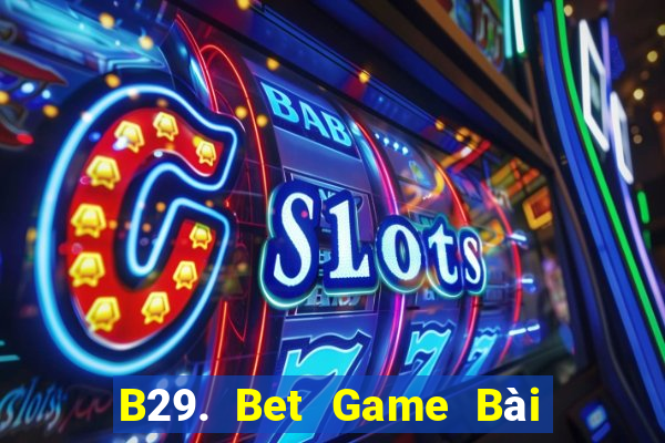 B29. Bet Game Bài Liêng Online