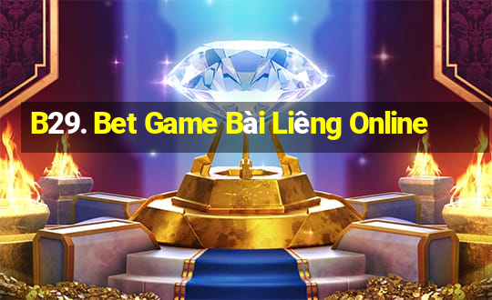 B29. Bet Game Bài Liêng Online