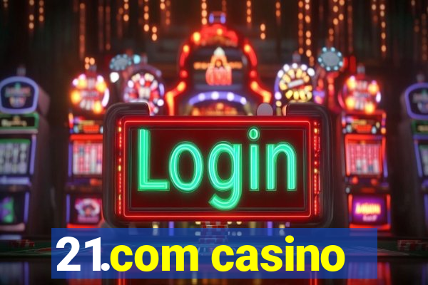 21.com casino