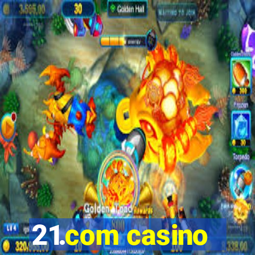 21.com casino