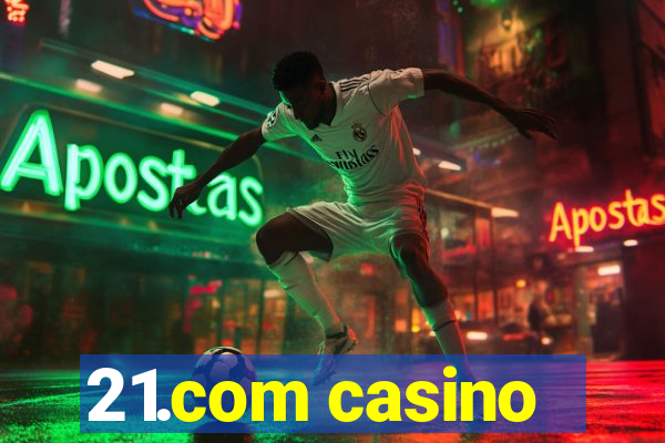 21.com casino