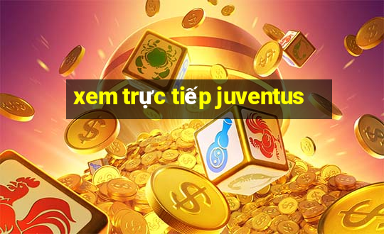 xem trực tiếp juventus