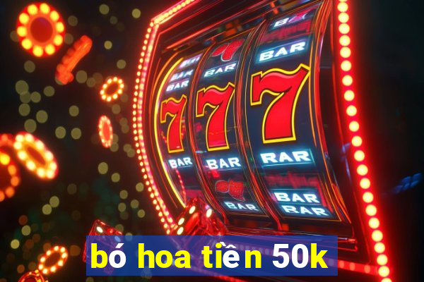 bó hoa tiền 50k