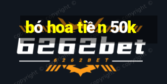 bó hoa tiền 50k