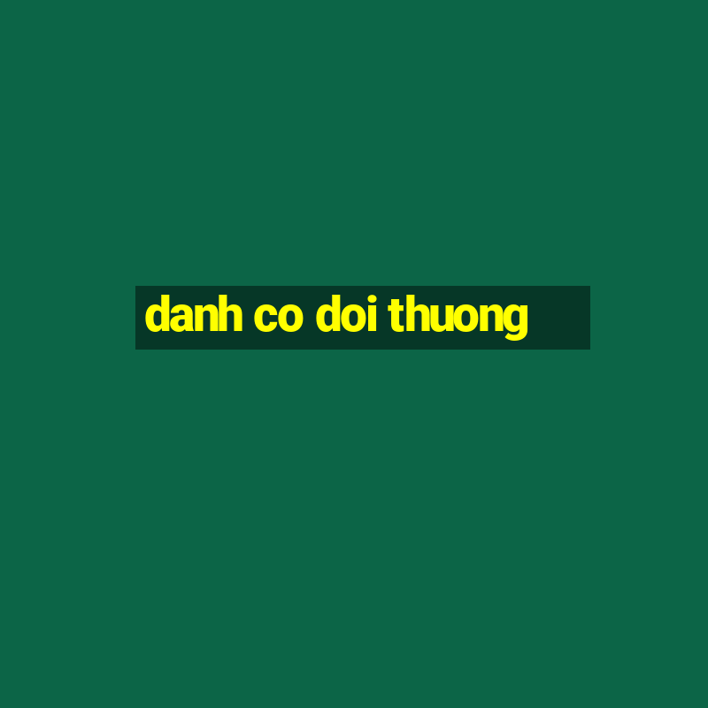 danh co doi thuong