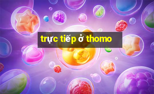 trực tiếp ở thomo