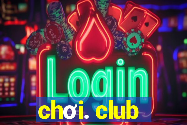 chơi. club