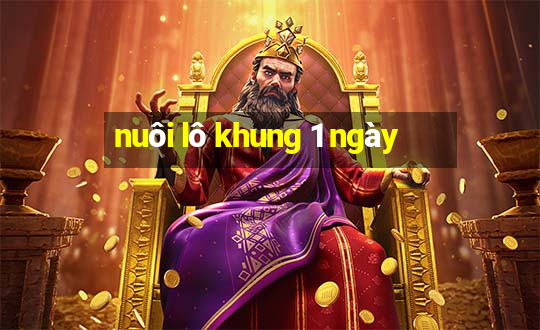 nuoi lo khung 1 ngay